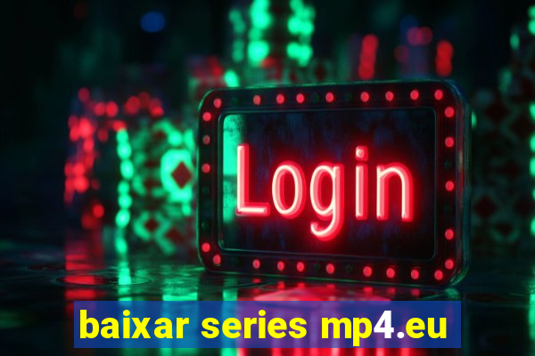 baixar series mp4.eu